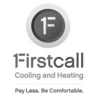 F FIRSTCALL COOLING AND HEATING PAY LESS, BE COMFORTABLE
