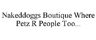 NAKEDDOGGS BOUTIQUE WHERE PETZ R PEOPLE TOO...
