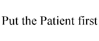 PUT THE PATIENT FIRST