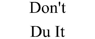 DON'T DU IT