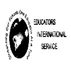 EDUCATORS INTERNATIONAL SERVICE GLOBALIZING OUR SCHOOLS ONE EDUCATOR AT A TIME