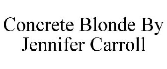 CONCRETE BLONDE BY JENNIFER CARROLL