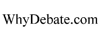 WHYDEBATE.COM