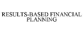 RESULTS-BASED FINANCIAL PLANNING