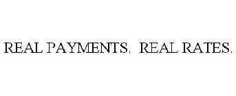 REAL PAYMENTS. REAL RATES.
