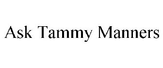 ASK TAMMY MANNERS