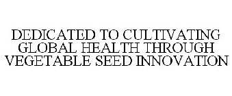 DEDICATED TO CULTIVATING GLOBAL HEALTH THROUGH VEGETABLE SEED INNOVATION
