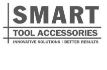 SMART TOOL ACCESSORIES INNOVATIVE SOLUTIONS BETTER RESULTS