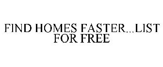 FIND HOMES FASTER...LIST FOR FREE