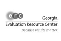 E R C GEORGIA EVALUATION RESOURCE CENTER BECAUSE RESULTS MATTER.