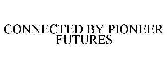 CONNECTED BY PIONEER FUTURES