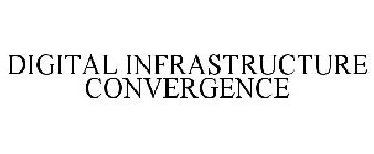 DIGITAL INFRASTRUCTURE CONVERGENCE