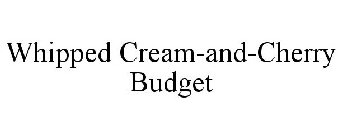 WHIPPED CREAM-AND-CHERRY BUDGET