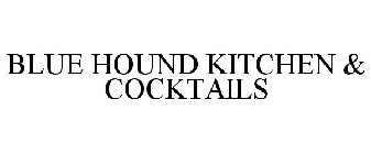 BLUE HOUND KITCHEN & COCKTAILS