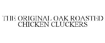 THE ORIGINAL OAK ROASTED CHICKEN CLUCKERS