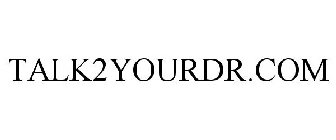 TALK2YOURDR.COM