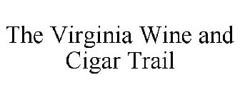 THE VIRGINIA WINE AND CIGAR TRAIL