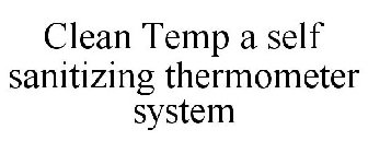 CLEAN TEMP A SELF SANITIZING THERMOMETER SYSTEM