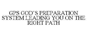 GPS GOD PREPARATION SYSTEM LEADING YOU ON THE RIGHT PATH