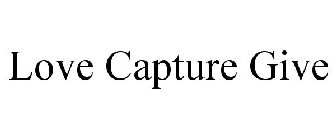 LOVE CAPTURE GIVE