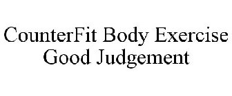 COUNTERFIT BODY EXERCISE GOOD JUDGEMENT