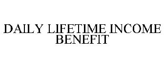 DAILY LIFETIME INCOME BENEFIT