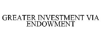 GREATER INVESTMENT VIA ENDOWMENT