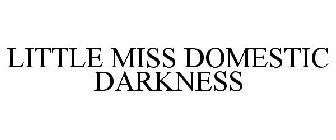 LITTLE MISS DOMESTIC DARKNESS