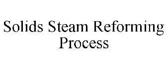 SOLIDS STEAM REFORMING PROCESS