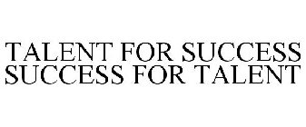 TALENT FOR SUCCESS SUCCESS FOR TALENT