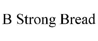B STRONG BREAD