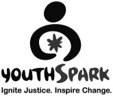 YOUTHSPARK IGNITE JUSTICE. INSPIRE CHANGE.E.