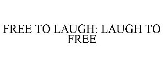 FREE TO LAUGH: LAUGH TO FREE