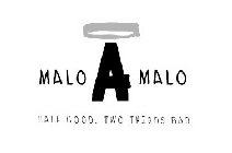 MALO A MALO HALF GOOD, TWO THIRDS BAD