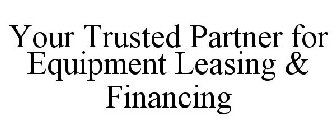 YOUR TRUSTED PARTNER FOR EQUIPMENT LEASING & FINANCING