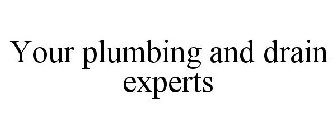YOUR PLUMBING AND DRAIN EXPERTS