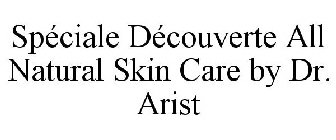 SPÉCIALE DÉCOUVERTE ALL NATURAL SKIN CARE BY DR. ARIST