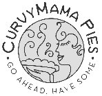 · CURVYMAMA PIES · GO AHEAD. HAVE SOME