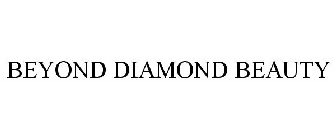 BEYOND DIAMOND BEAUTY