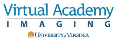 VIRTUAL ACADEMY I M A G I N G UNIVERSITY OF VIRGINIA