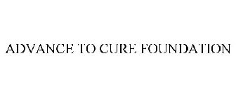 ADVANCE TO CURE FOUNDATION