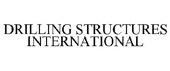DRILLING STRUCTURES INTERNATIONAL