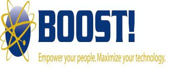 BOOST! EMPOWER YOUR PEOPLE. MAXIMIZE YOUR TECHNOLOGY.