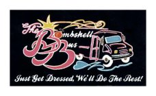 THE BOMBSHELL BUS JUST GET DRESSED, WE'LL DO THE REST!