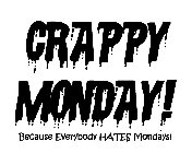 CRAPPY MONDAY! BECAUSE EVERYBODY HATES MONDAYS!