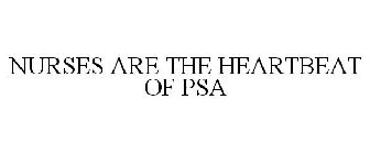 NURSES ARE THE HEARTBEAT OF PSA