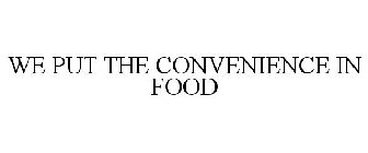 WE PUT THE CONVENIENCE IN FOOD