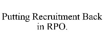 PUTTING RECRUITMENT BACK IN RPO.