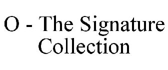 O - THE SIGNATURE COLLECTION