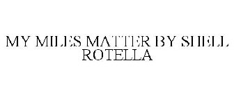 MY MILES MATTER BY SHELL ROTELLA